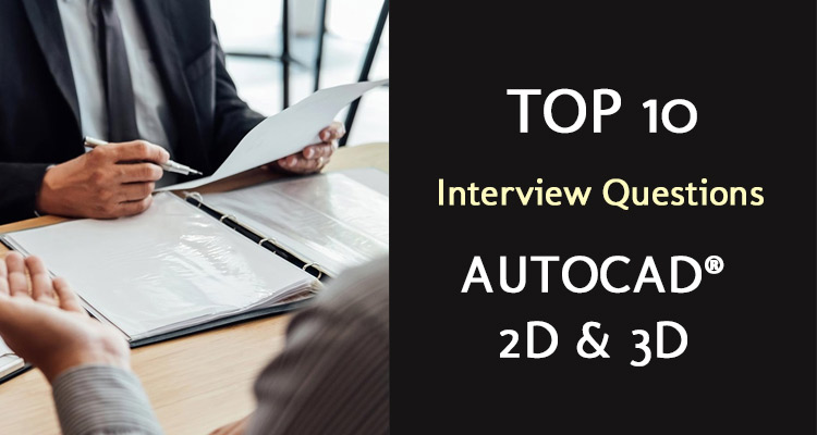 Most Trending AutoCAD® 2D & 3D Interview Questions & Answers