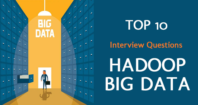Top 10 Hadoop Big Data Interview Questions & Answers for 2021