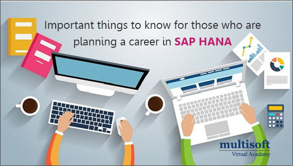 Important things to know for those who are planning a career in SAP HANA