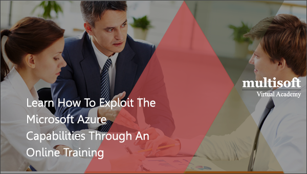 Learn How To Exploit The Microsoft Azure Capabilities Through An Online Training