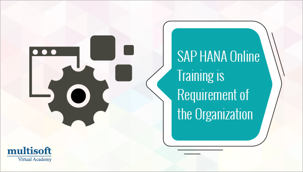 SAP HANA Online Training is Requirement of the Organization