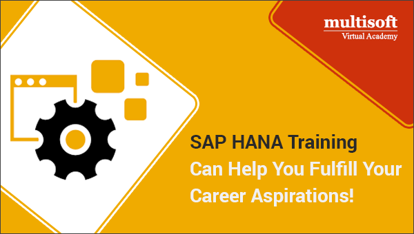 SAP HANA Training Can Help You Fulfill Your Career Aspirations!