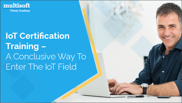 IoT Certification Training – A Conclusive Way To Enter The IoT Field