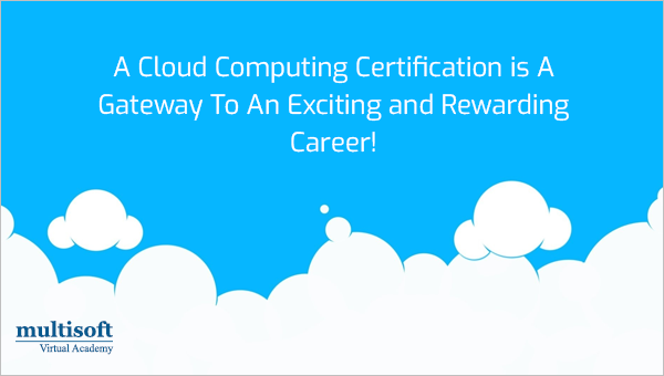 A Cloud Computing Certification is A Gateway To An Exciting and Rewarding Career!