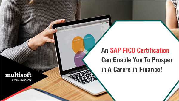 An SAP FICO Certification Can Enable You To Prosper in A Carere in Finance!