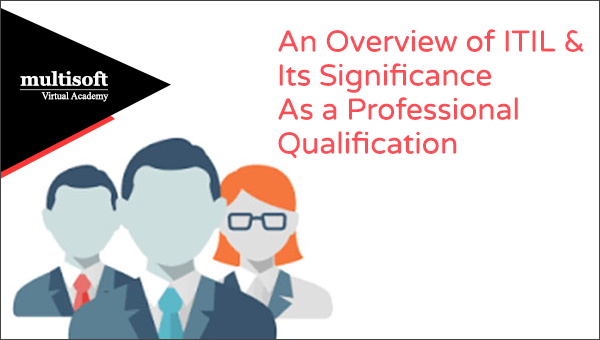 An Overview of ITIL & Its Significance As a Professional Qualification