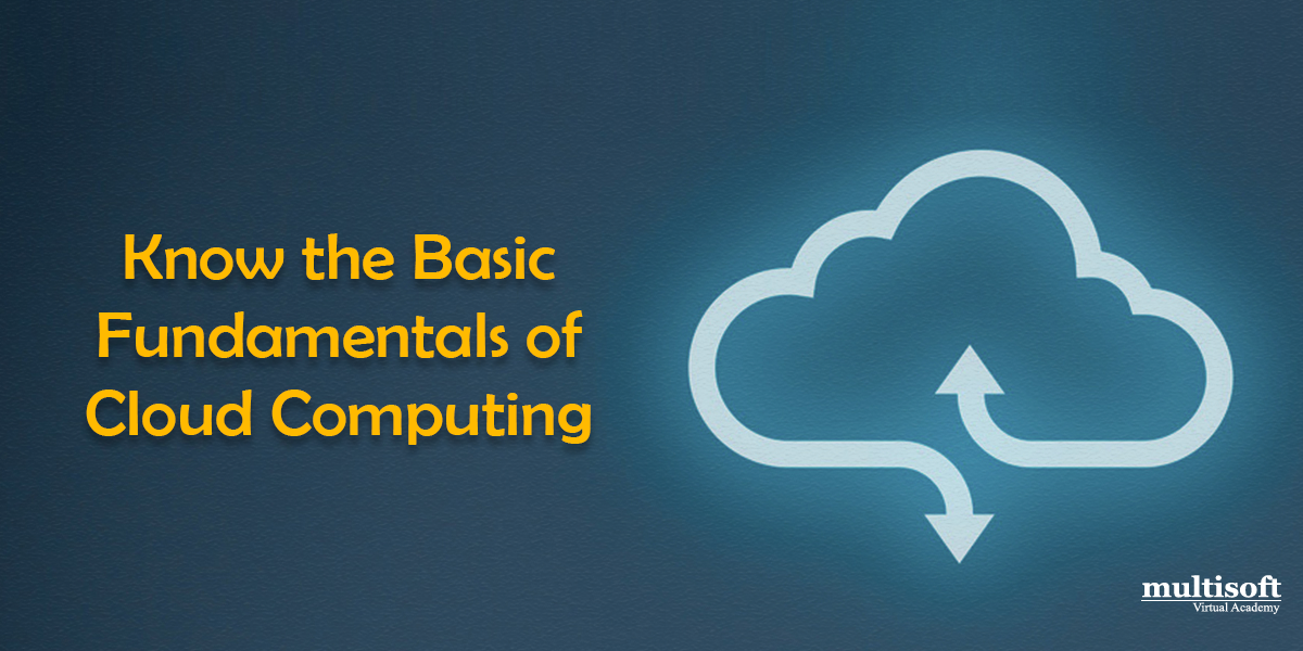 Know the Basic Fundamentals of Cloud Computing