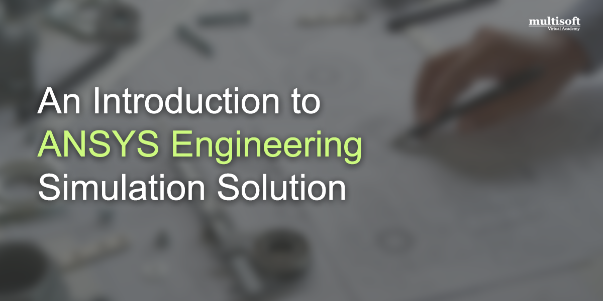 An Introduction to ANSYS Engineering Simulation Solution