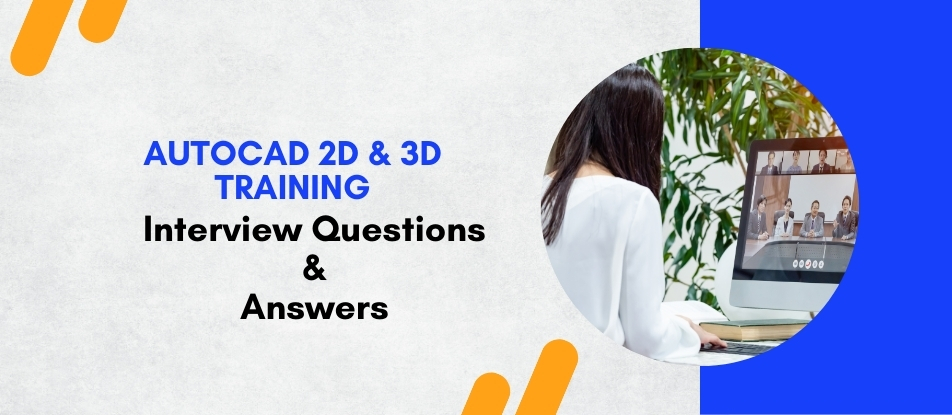 Top 30 AutoCAD 2D and 3D Interview Questions Answers