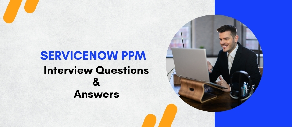 Top 30 ServiceNow PPM Interview Questions Answers